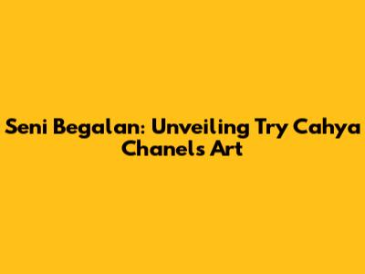 Seni Begalan: Unveiling Try Cahya Chanel's Art