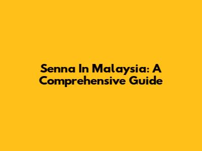 Senna In Malaysia: A Comprehensive Guide