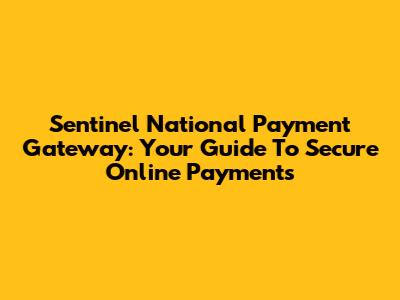 Sentinel National Payment Gateway: Your Guide To Secure Online Payments
