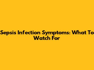 Sepsis Infection Symptoms: What To Watch For