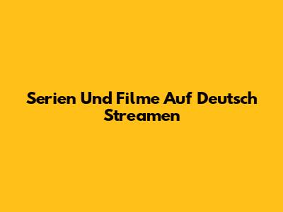 Serien Und Filme Auf Deutsch Streamen