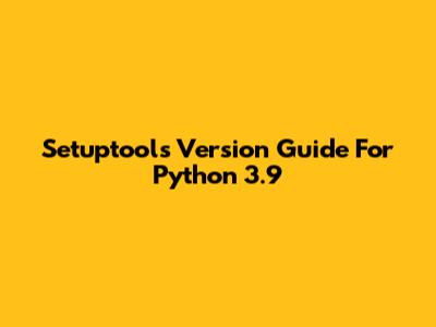 Setuptools Version Guide For Python 3.9
