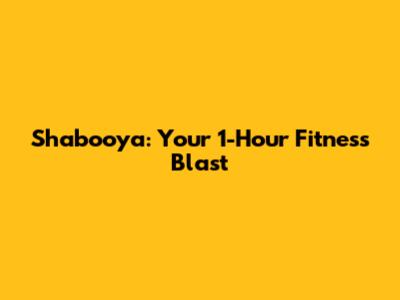 Shabooya: Your 1-Hour Fitness Blast