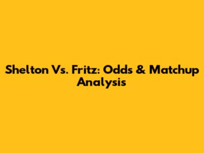 Shelton Vs. Fritz: Odds & Matchup Analysis