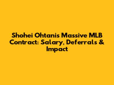 Shohei Ohtani's Massive MLB Contract: Salary, Deferrals & Impact