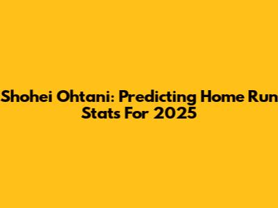 Shohei Ohtani: Predicting Home Run Stats For 2025