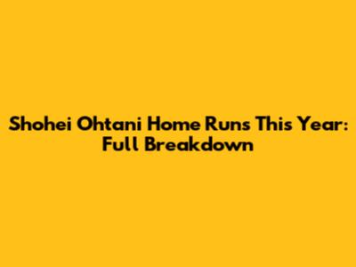 Shohei Ohtani Home Runs This Year: Full Breakdown