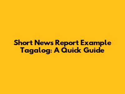 Short News Report Example Tagalog: A Quick Guide