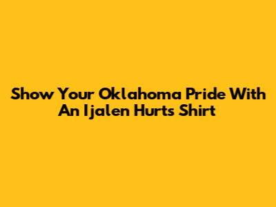 Show Your Oklahoma Pride With An Ijalen Hurts Shirt