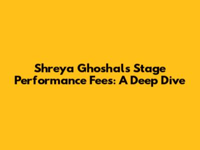 Shreya Ghoshal's Stage Performance Fees: A Deep Dive