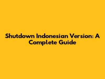 Shutdown Indonesian Version: A Complete Guide