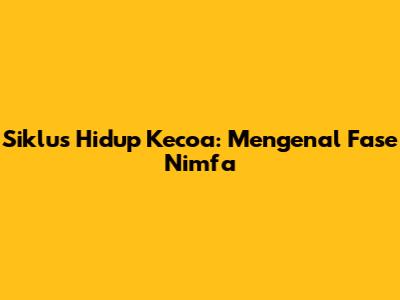 Siklus Hidup Kecoa: Mengenal Fase Nimfa