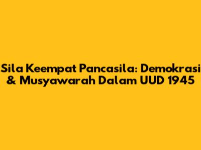 Sila Keempat Pancasila: Demokrasi & Musyawarah Dalam UUD 1945