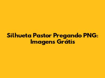 Silhueta Pastor Pregando PNG: Imagens Grátis