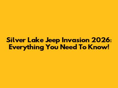 Silver Lake Jeep Invasion 2026: Everything You Need To Know!