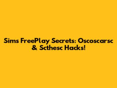 Sims FreePlay Secrets: Oscoscarsc & Scthesc Hacks!