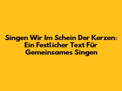 Singen Wir Im Schein Der Kerzen: Ein Festlicher Text Für Gemeinsames Singen