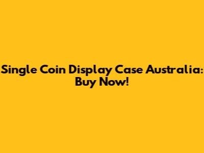 Single Coin Display Case Australia: Buy Now!