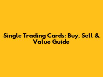 Single Trading Cards: Buy, Sell & Value Guide