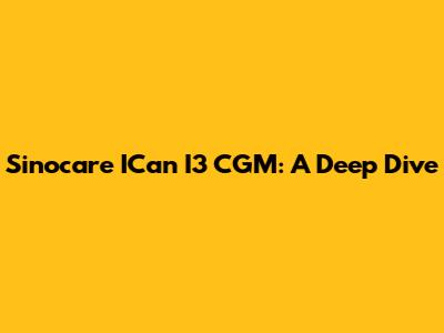 Sinocare ICan I3 CGM: A Deep Dive