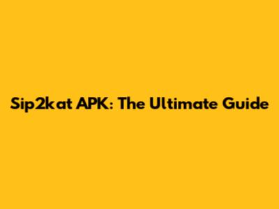 Sip2kat APK: The Ultimate Guide