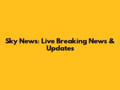 Sky News: Live Breaking News & Updates