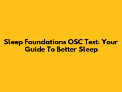 Sleep Foundation's OSC Test: Your Guide To Better Sleep