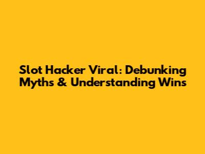 Slot Hacker Viral: Debunking Myths & Understanding Wins