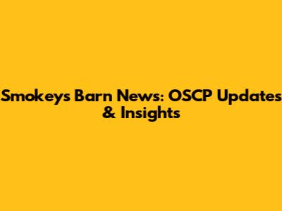 Smokey's Barn News: OSCP Updates & Insights