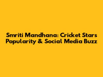 Smriti Mandhana: Cricket Star's Popularity & Social Media Buzz