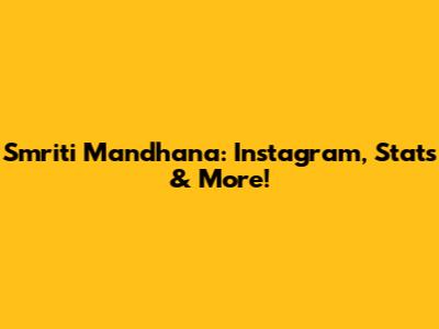 Smriti Mandhana: Instagram, Stats & More!