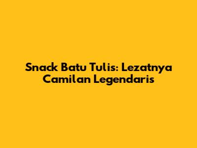 Snack Batu Tulis: Lezatnya Camilan Legendaris