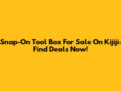Snap-On Tool Box For Sale On Kijiji: Find Deals Now!