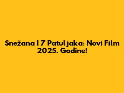 Snežana I 7 Patuljaka: Novi Film 2025. Godine!