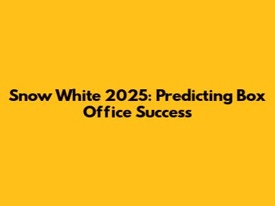 Snow White 2025: Predicting Box Office Success