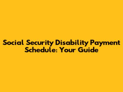 Social Security Disability Payment Schedule: Your Guide