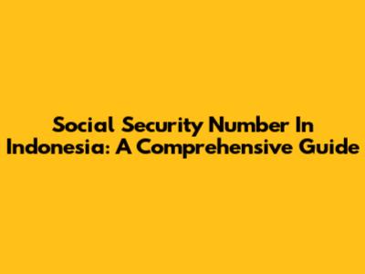 Social Security Number In Indonesia: A Comprehensive Guide