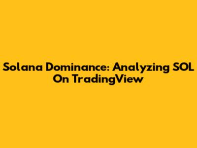 Solana Dominance: Analyzing SOL On TradingView