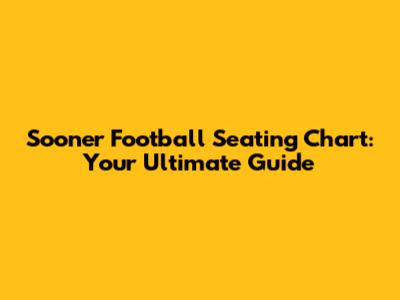Sooner Football Seating Chart: Your Ultimate Guide