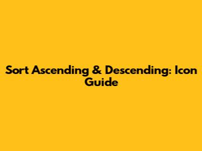 Sort Ascending & Descending: Icon Guide