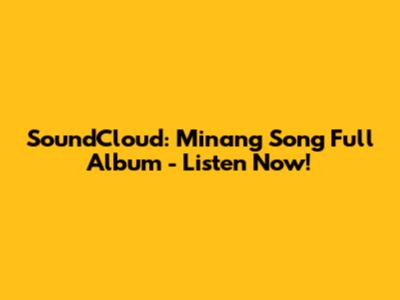 SoundCloud: Minang Song Full Album - Listen Now!