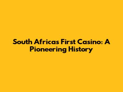 South Africa's First Casino: A Pioneering History