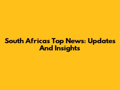South Africa's Top News: Updates And Insights