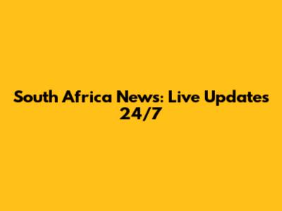 South Africa News: Live Updates 24/7