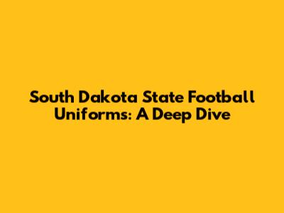 South Dakota State Football Uniforms: A Deep Dive