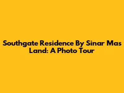 Southgate Residence By Sinar Mas Land: A Photo Tour