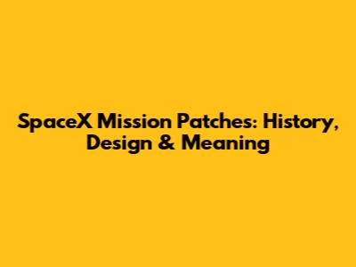 SpaceX Mission Patches: History, Design & Meaning