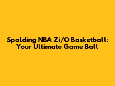 Spalding NBA Zi/O Basketball: Your Ultimate Game Ball