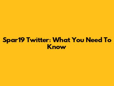 Spar19 Twitter: What You Need To Know
