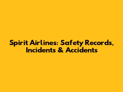 Spirit Airlines: Safety Records, Incidents & Accidents